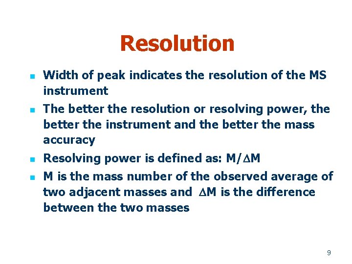 Resolution n n Width of peak indicates the resolution of the MS instrument The