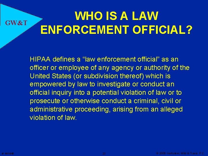 GW&T WHO IS A LAW ENFORCEMENT OFFICIAL? HIPAA defines a “law enforcement official” as