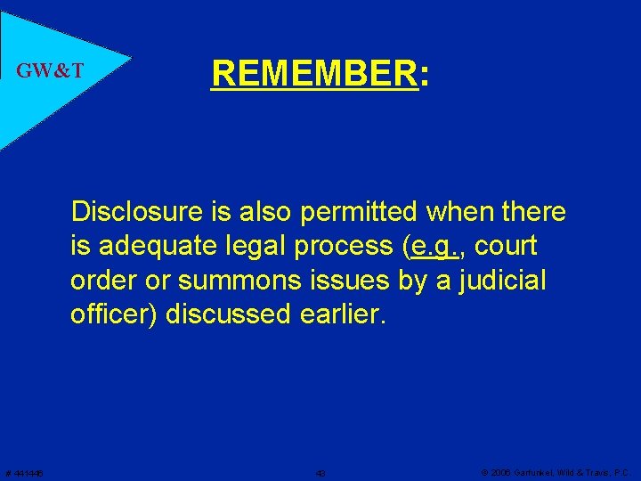 GW&T REMEMBER: Disclosure is also permitted when there is adequate legal process (e. g.