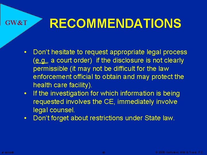 GW&T RECOMMENDATIONS • Don’t hesitate to request appropriate legal process (e. g. , a