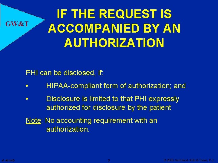 GW&T IF THE REQUEST IS ACCOMPANIED BY AN AUTHORIZATION PHI can be disclosed, if: