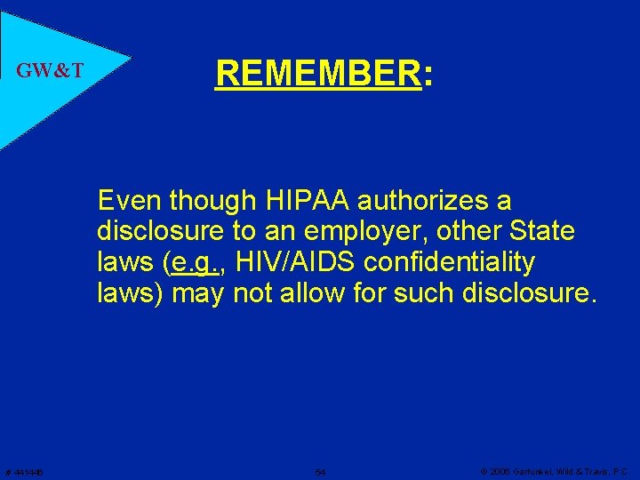GW&T REMEMBER: Even though HIPAA authorizes a disclosure to an employer, other State laws