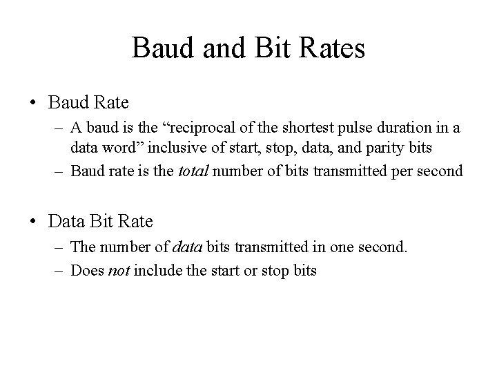 Baud and Bit Rates • Baud Rate – A baud is the “reciprocal of