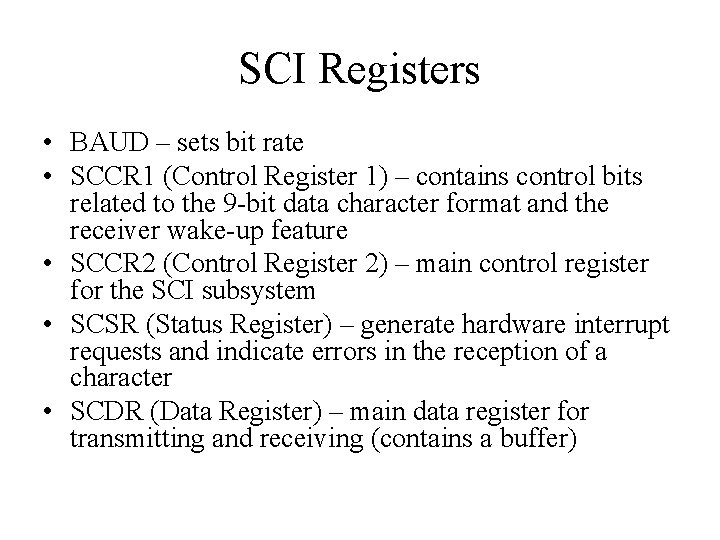 SCI Registers • BAUD – sets bit rate • SCCR 1 (Control Register 1)