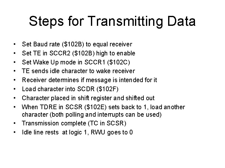 Steps for Transmitting Data • • Set Baud rate ($102 B) to equal receiver