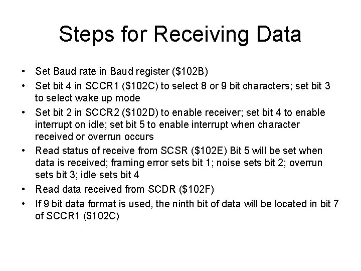 Steps for Receiving Data • Set Baud rate in Baud register ($102 B) •