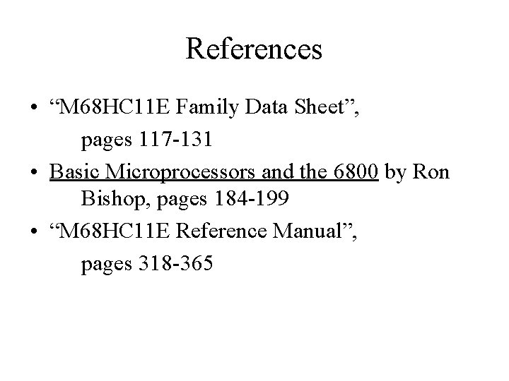 References • “M 68 HC 11 E Family Data Sheet”, pages 117 -131 •