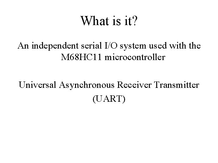 What is it? An independent serial I/O system used with the M 68 HC