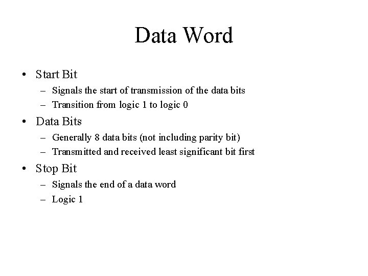 Data Word • Start Bit – Signals the start of transmission of the data