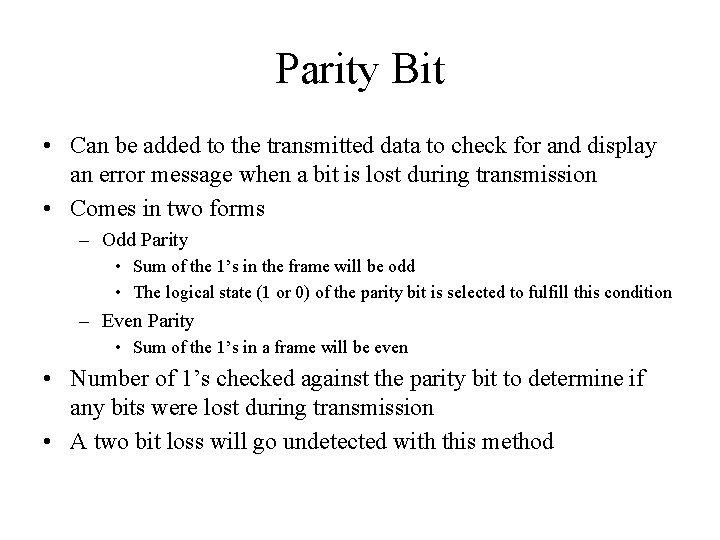 Parity Bit • Can be added to the transmitted data to check for and