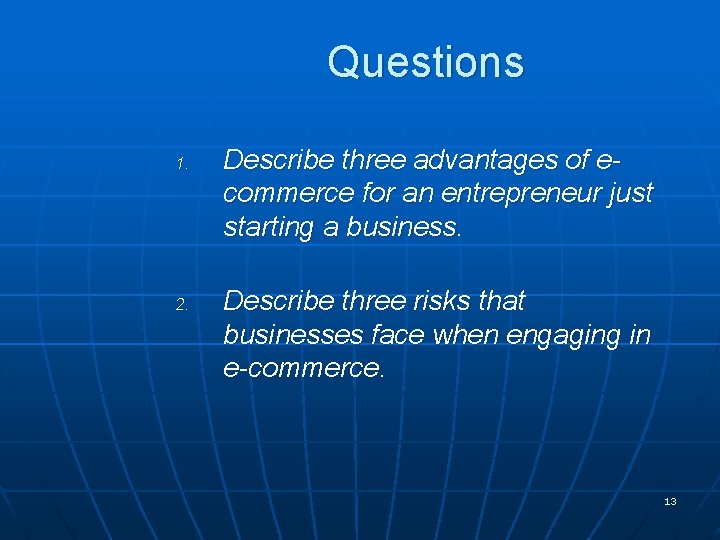 Questions 1. 2. Describe three advantages of ecommerce for an entrepreneur just starting a