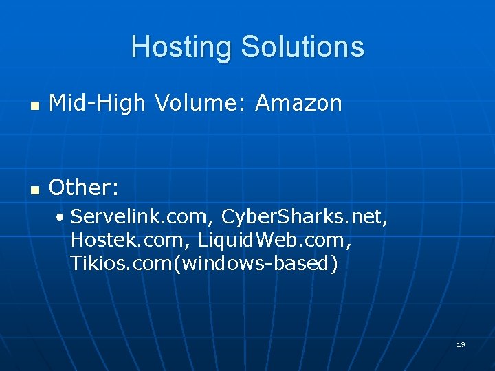 Hosting Solutions n Mid-High Volume: Amazon n Other: • Servelink. com, Cyber. Sharks. net,
