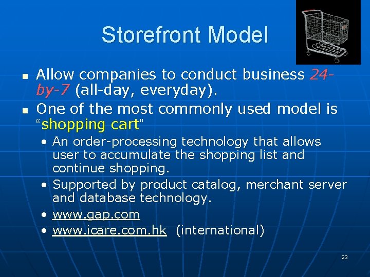 Storefront Model n n Allow companies to conduct business 24 by-7 (all-day, everyday). One