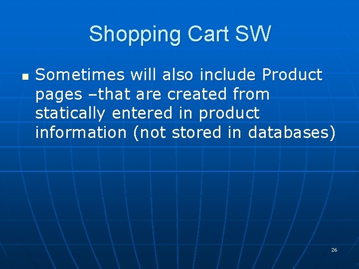 Shopping Cart SW n Sometimes will also include Product pages –that are created from