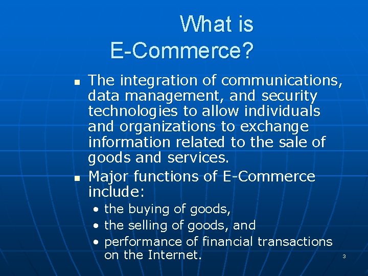 What is E-Commerce? n n The integration of communications, data management, and security technologies