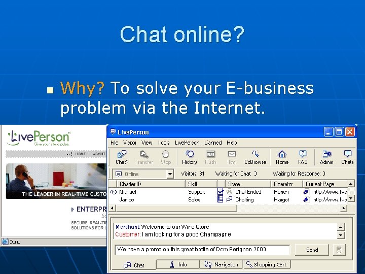 Chat online? n Why? To solve your E-business problem via the Internet. 41 