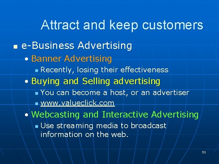 Attract and keep customers n e-Business Advertising • Banner Advertising n Recently, losing their