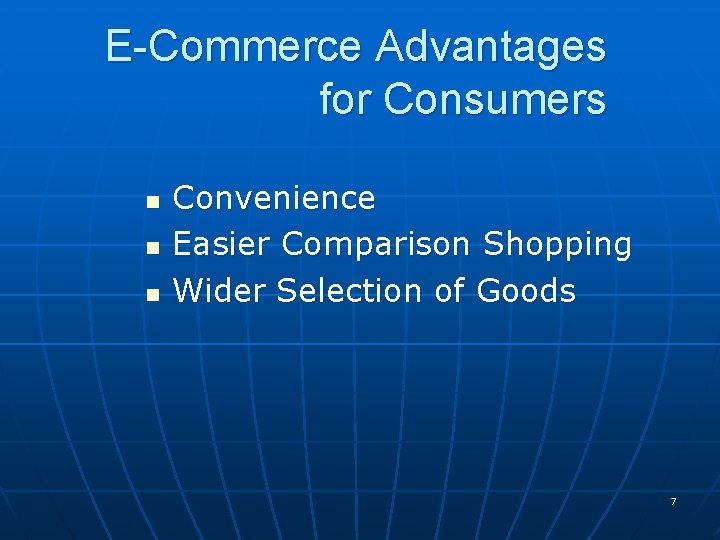 E-Commerce Advantages for Consumers n n n Convenience Easier Comparison Shopping Wider Selection of