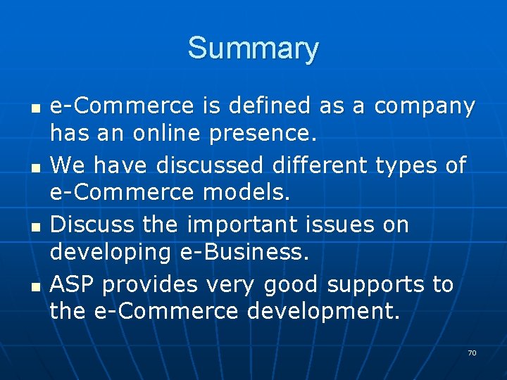 Summary n n e-Commerce is defined as a company has an online presence. We