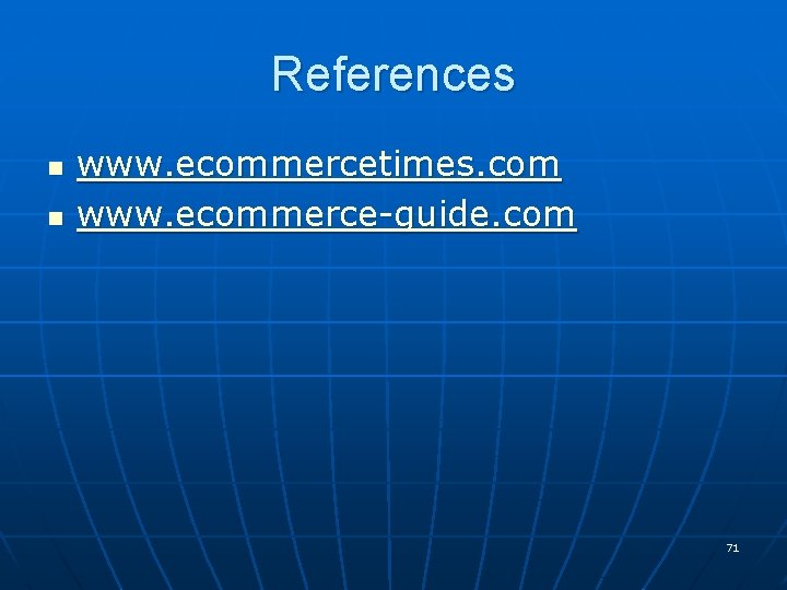 References n n www. ecommercetimes. com www. ecommerce-guide. com 71 