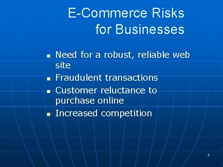 E-Commerce Risks for Businesses n n Need for a robust, reliable web site Fraudulent