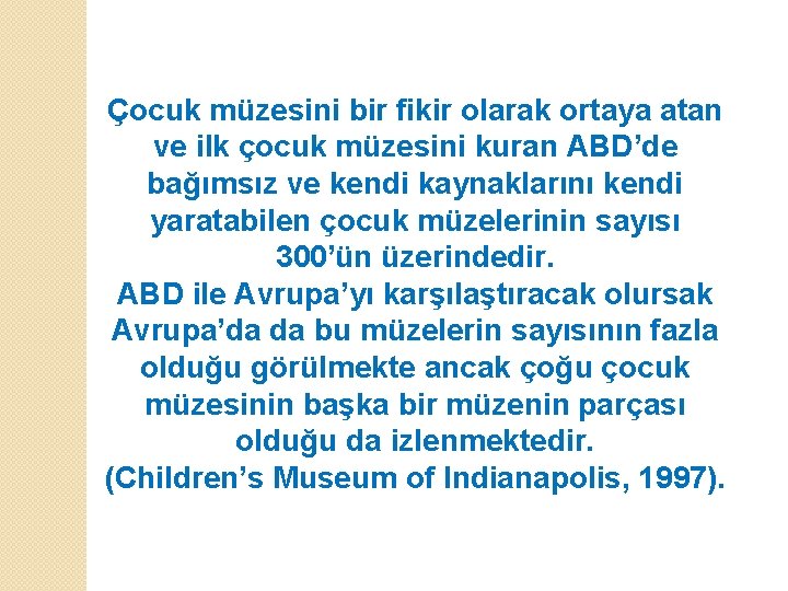 Çocuk müzesini bir fikir olarak ortaya atan ve ilk çocuk müzesini kuran ABD’de bağımsız