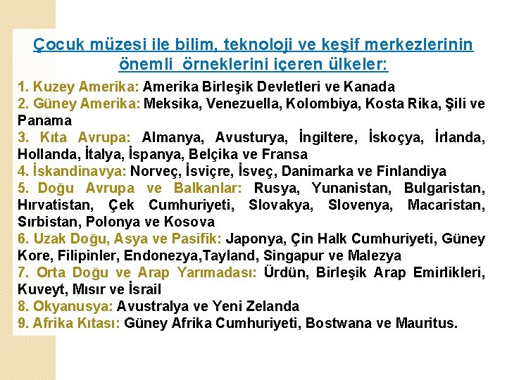 Çocuk müzesi ile bilim, teknoloji ve keşif merkezlerinin önemli örneklerini içeren ülkeler: 1. Kuzey