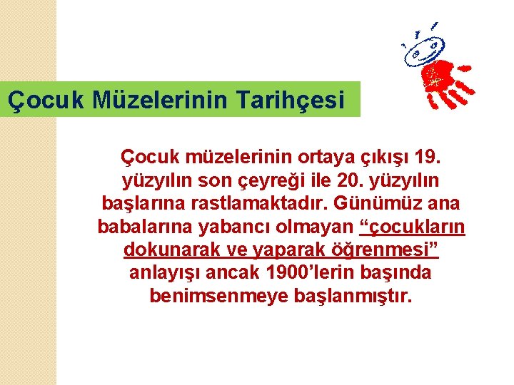 Çocuk Müzelerinin Tarihçesi Çocuk müzelerinin ortaya çıkışı 19. yüzyılın son çeyreği ile 20. yüzyılın