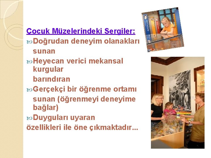 Çocuk Müzelerindeki Sergiler: Doğrudan deneyim olanakları sunan Heyecan verici mekansal kurgular barındıran Gerçekçi bir