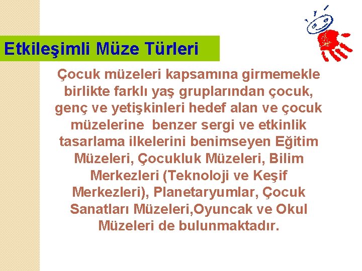 Etkileşimli Müze Türleri Çocuk müzeleri kapsamına girmemekle birlikte farklı yaş gruplarından çocuk, genç ve