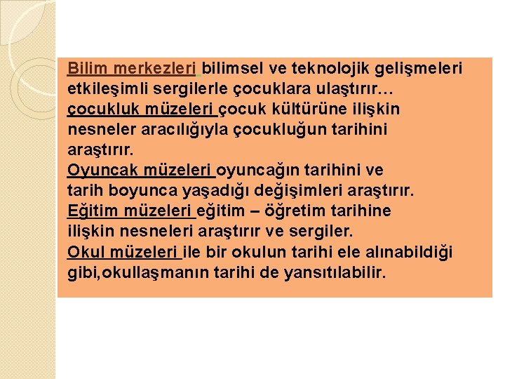 Bilim merkezleri bilimsel ve teknolojik gelişmeleri etkileşimli sergilerle çocuklara ulaştırır… çocukluk müzeleri çocuk kültürüne