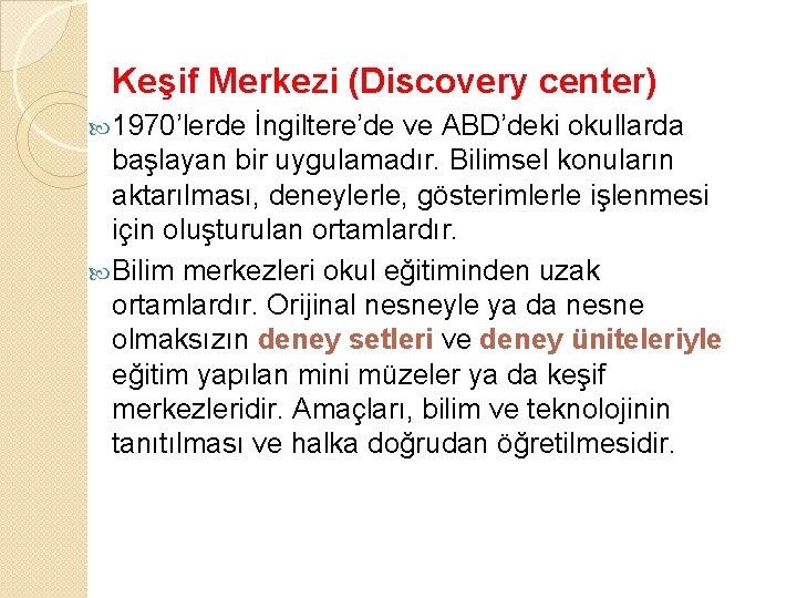 Keşif Merkezi (Discovery center) 1970’lerde İngiltere’de ve ABD’deki okullarda başlayan bir uygulamadır. Bilimsel konuların