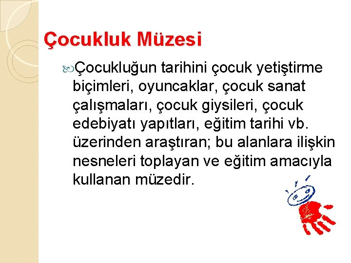 Çocukluk Müzesi Çocukluğun tarihini çocuk yetiştirme biçimleri, oyuncaklar, çocuk sanat çalışmaları, çocuk giysileri, çocuk