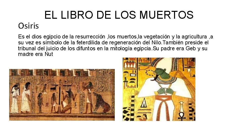 Osiris EL LIBRO DE LOS MUERTOS Es el dios egipcio de la resurrección ,