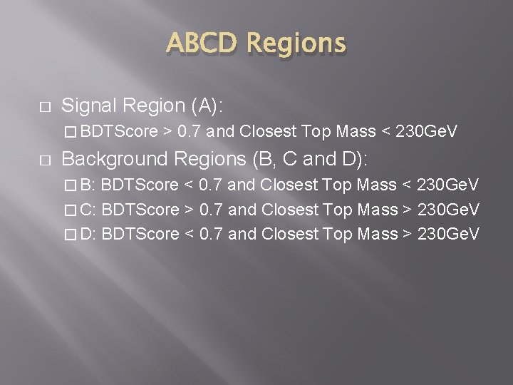 ABCD Regions � Signal Region (A): � BDTScore � > 0. 7 and Closest