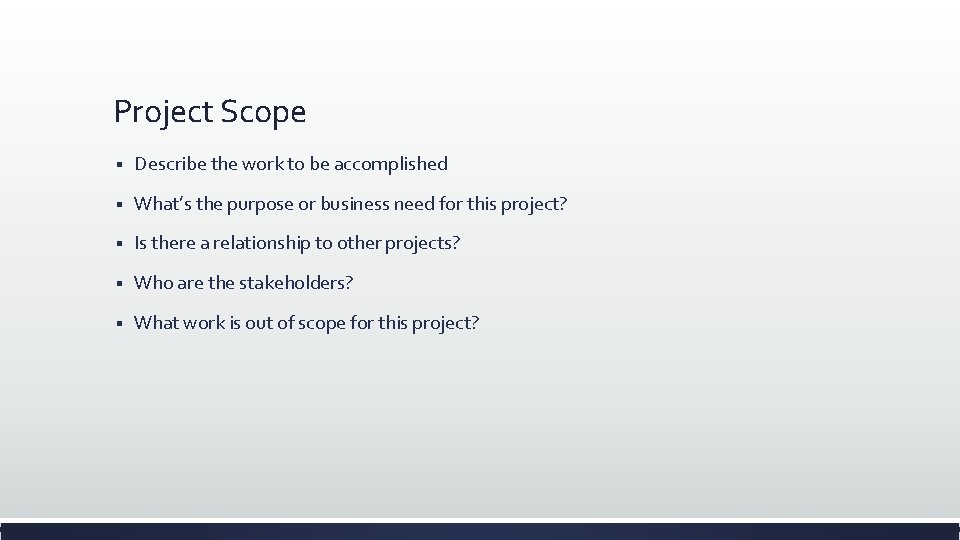 Project Scope § Describe the work to be accomplished § What’s the purpose or