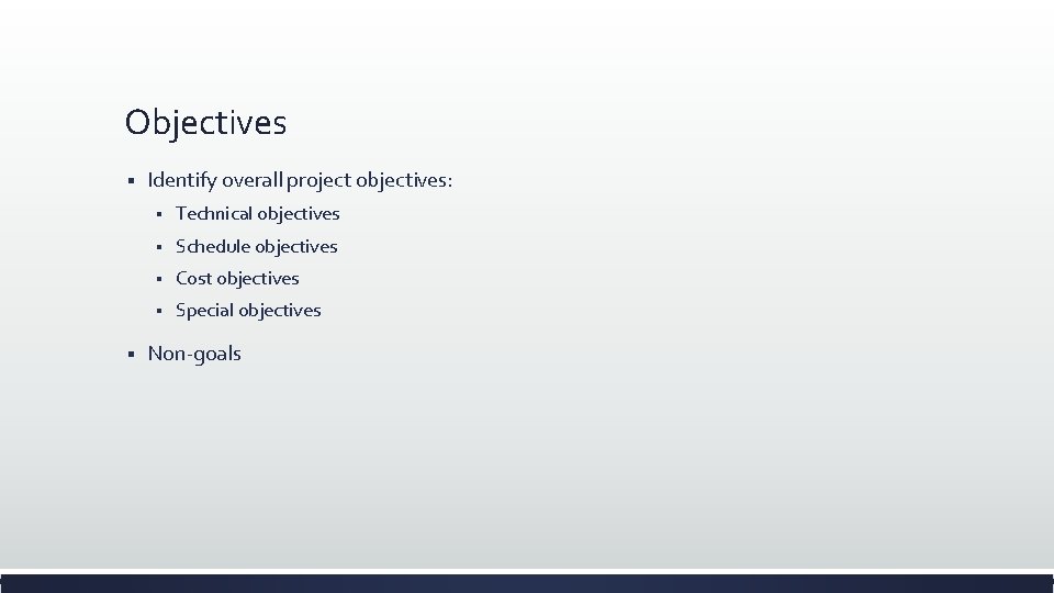 Objectives § § Identify overall project objectives: § Technical objectives § Schedule objectives §