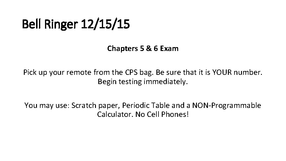 Bell Ringer 12/15/15 Chapters 5 & 6 Exam Pick up your remote from the