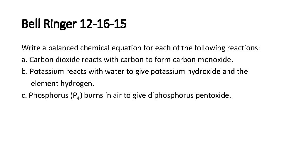 Bell Ringer 12 -16 -15 Write a balanced chemical equation for each of the