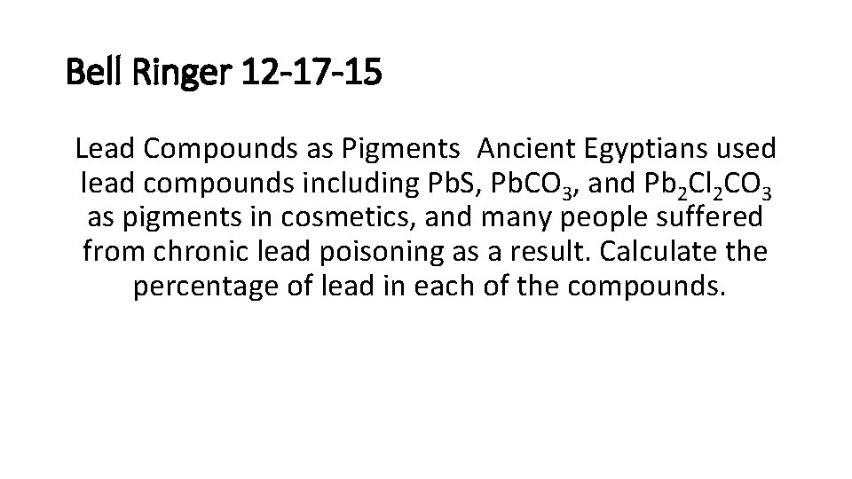 Bell Ringer 12 -17 -15 Lead Compounds as Pigments Ancient Egyptians used lead compounds including