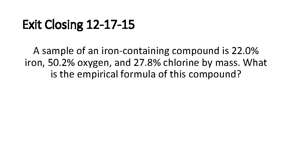 Exit Closing 12 -17 -15 A sample of an iron-containing compound is 22. 0%