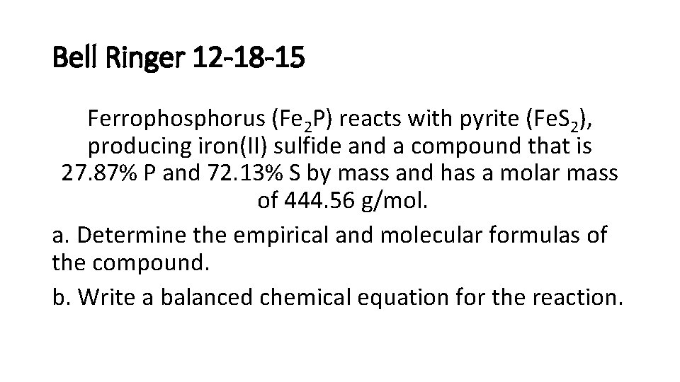 Bell Ringer 12 -18 -15 Ferrophosphorus (Fe 2 P) reacts with pyrite (Fe. S