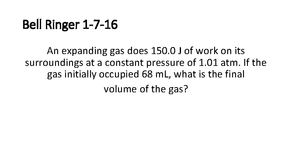 Bell Ringer 1 -7 -16 An expanding gas does 150. 0 J of work