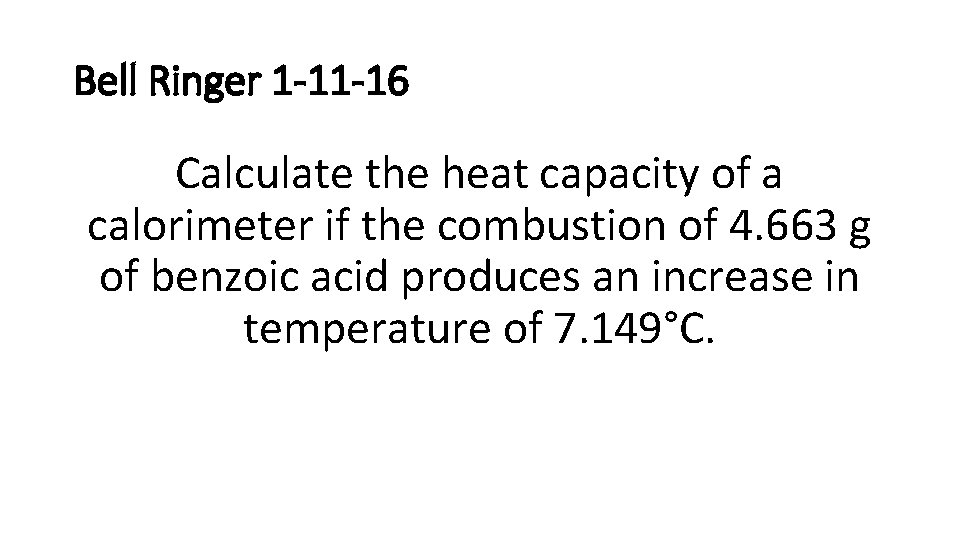 Bell Ringer 1 -11 -16 Calculate the heat capacity of a calorimeter if the