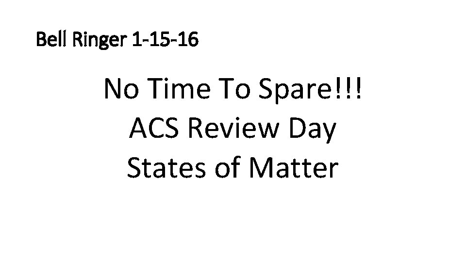 Bell Ringer 1 -15 -16 No Time To Spare!!! ACS Review Day States of