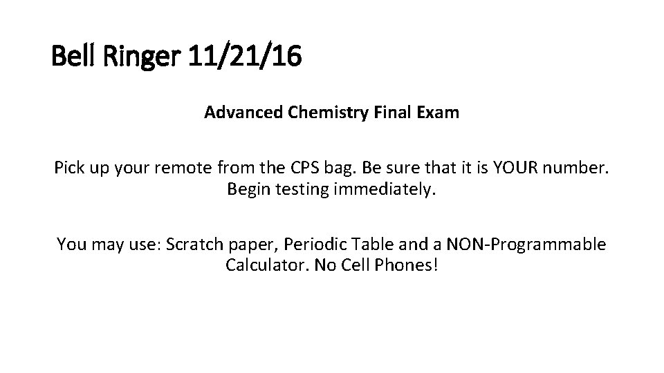 Bell Ringer 11/21/16 Advanced Chemistry Final Exam Pick up your remote from the CPS