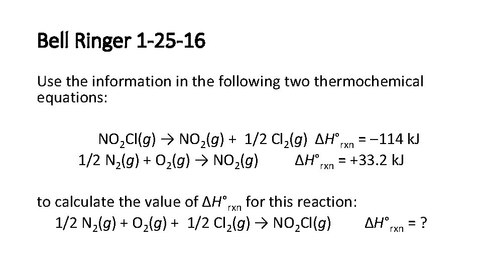 Bell Ringer 1 -25 -16 Use the information in the following two thermochemical equations: