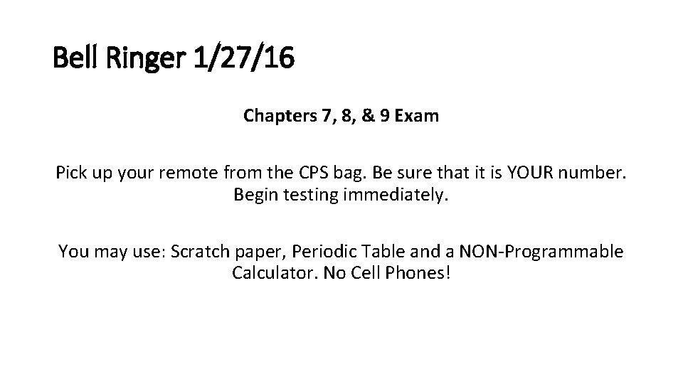 Bell Ringer 1/27/16 Chapters 7, 8, & 9 Exam Pick up your remote from