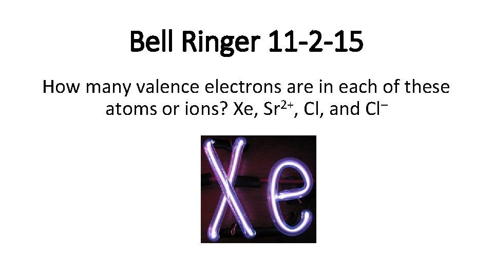 Bell Ringer 11 -2 -15 How many valence electrons are in each of these