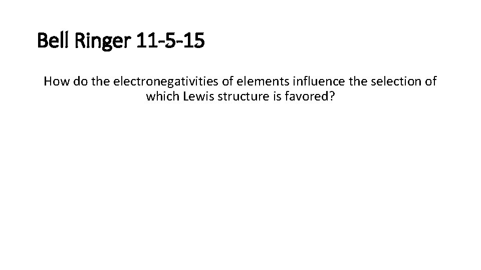 Bell Ringer 11 -5 -15 How do the electronegativities of elements influence the selection